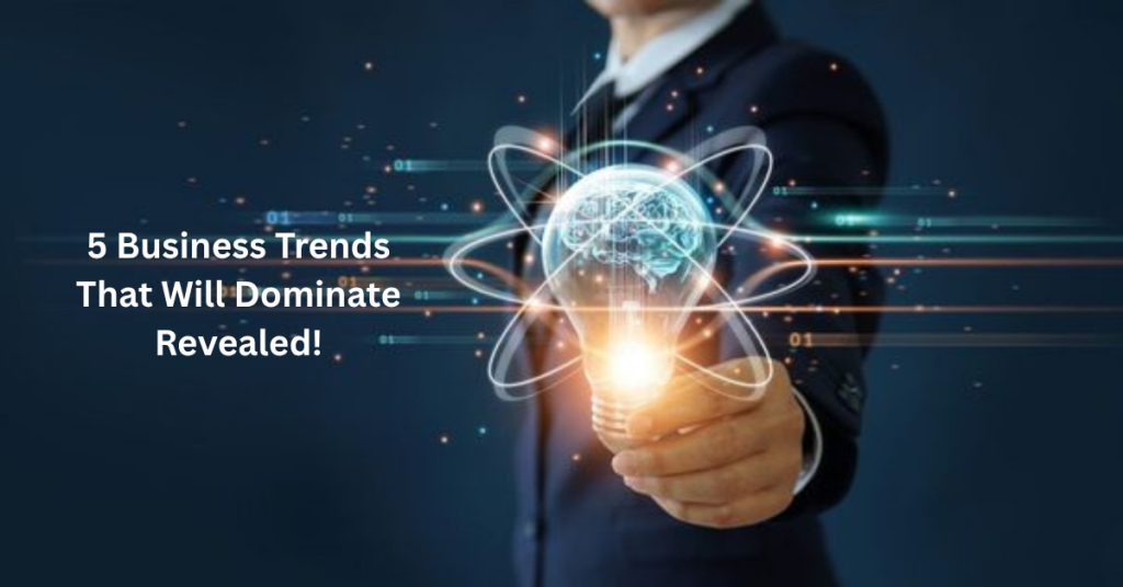 5 Business Trends That Will Dominate 2025 – Revealed!