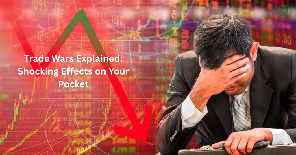 Trade Wars Explained: Shocking Effects on Your Pocket