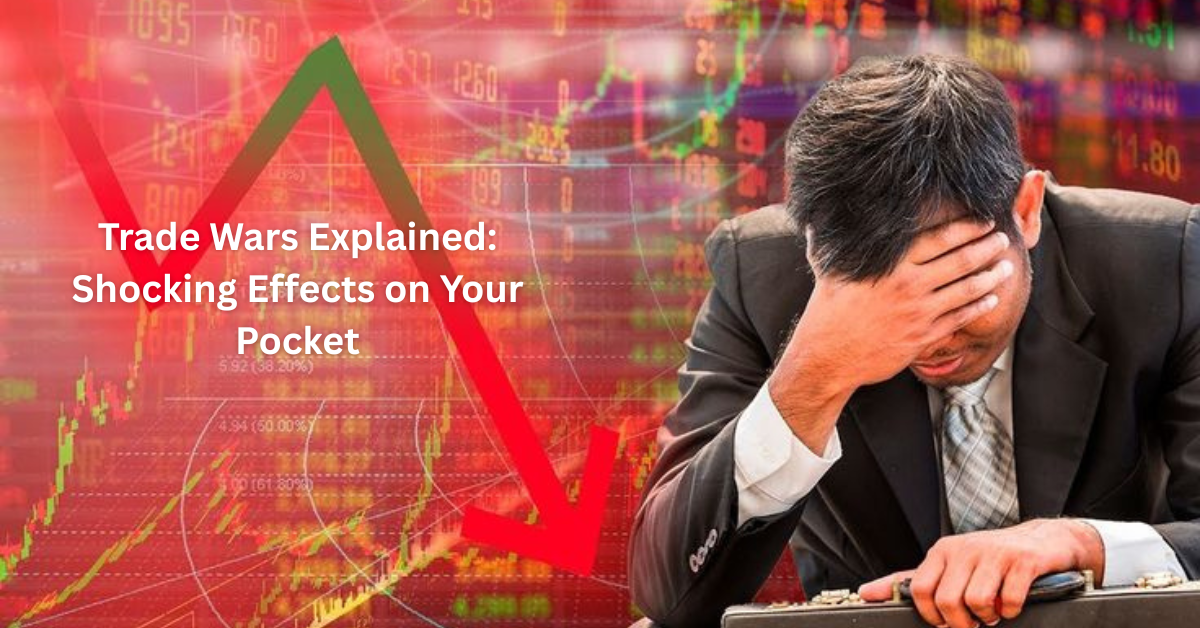 Trade Wars Explained: Shocking Effects on Your Pocket